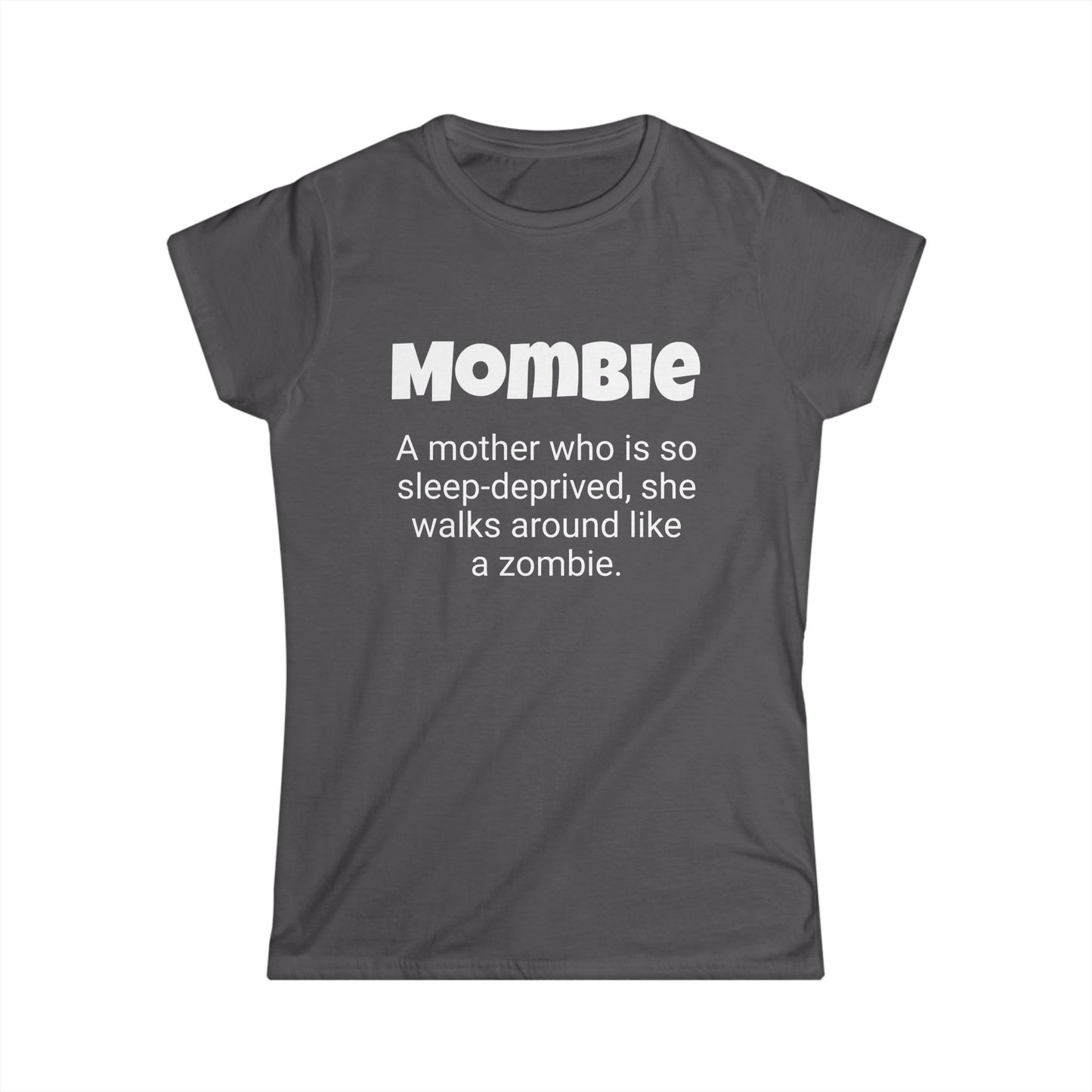 Funny Mom's Women's Softstyle Tee, "Mombie", Mother's Day Gift,T-shirt for Her, Ladies Adult Unique Novelty Present