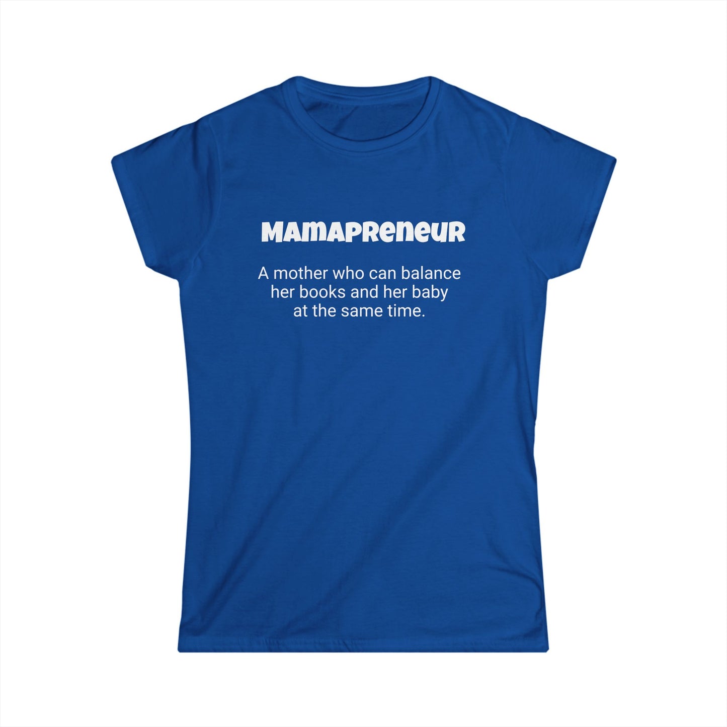 Funny Mom's Women's Softstyle Tee, "Mamapreneur", Mother's Day Gift,T-shirt for Her, Ladies Adult Unique Novelty Present