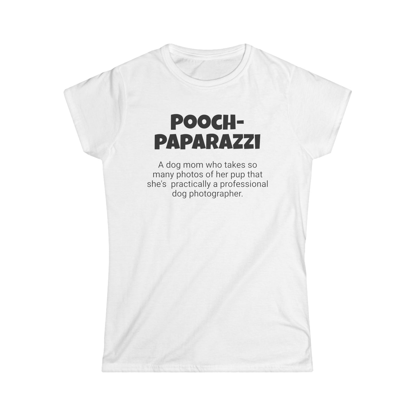 Funny Dog Mom's Women's Softstyle Tee, "Pooch-paparazzi ", Mother's Day Gift, Her T-shirt,Ladies Adult Unique Novelty Present