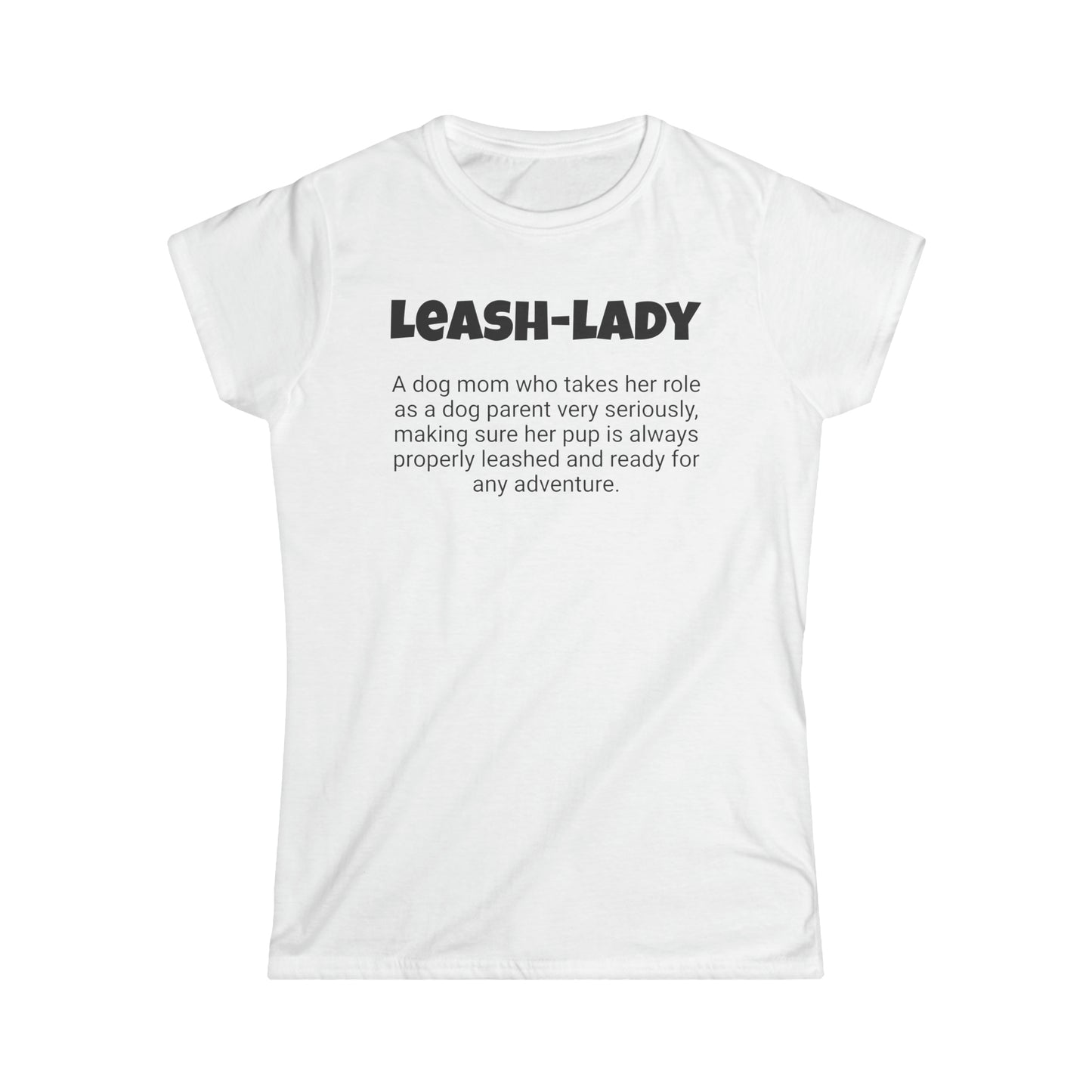 Funny Dog Mom's Women's Softstyle Tee, "Leash-lady", Mother's Day Gift, For Her T-shirt, Ladies Adult Unique Novelty Present