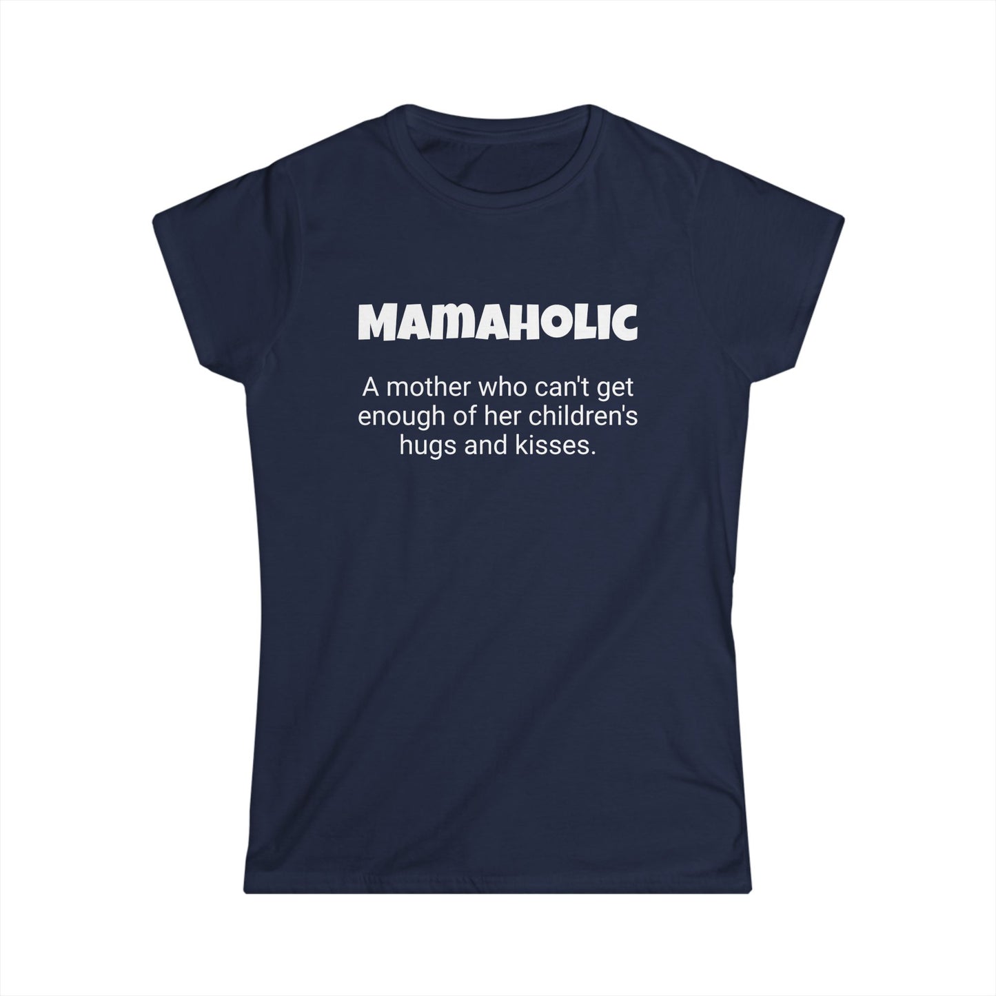 Funny Mom's Women's Softstyle Tee, "Mamaholic", Mother's Day Gift,T-shirt for Her, Ladies Adult Unique Novelty Present