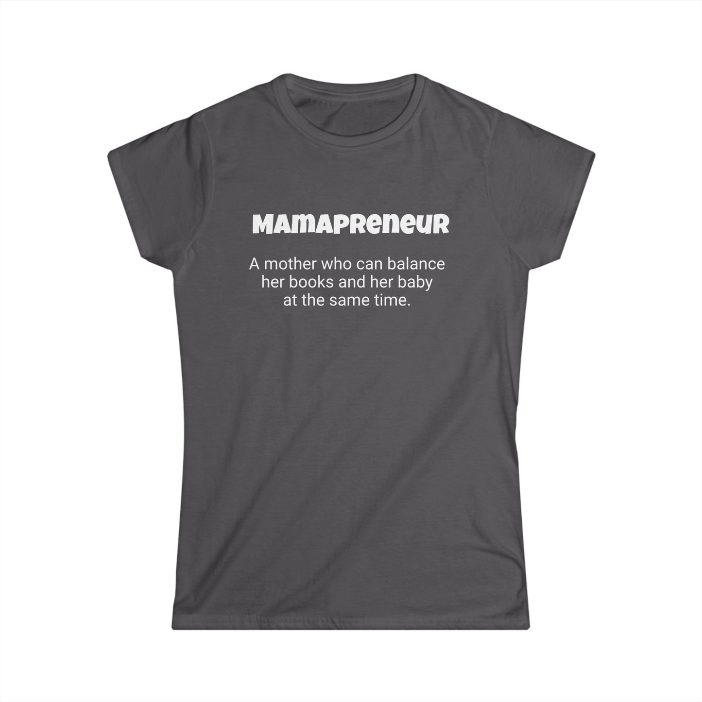 Funny Mom's Women's Softstyle Tee, "Mamapreneur", Mother's Day Gift,T-shirt for Her, Ladies Adult Unique Novelty Present