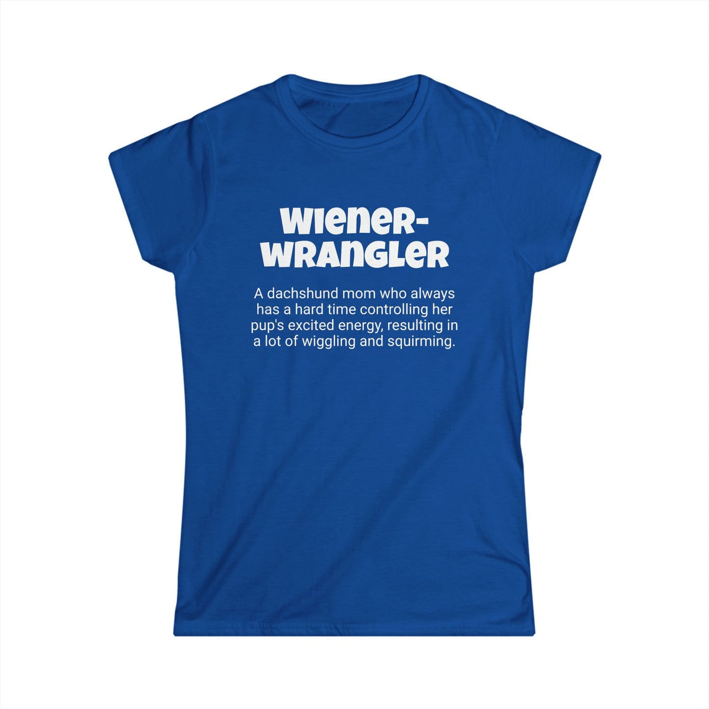 Funny Dachshund Mom's Women's Softstyle Tee , "Wiener-wrangler ",Dog Mother's Day Gift,Ladies Adult Novelty T-shirt, Fur Mama