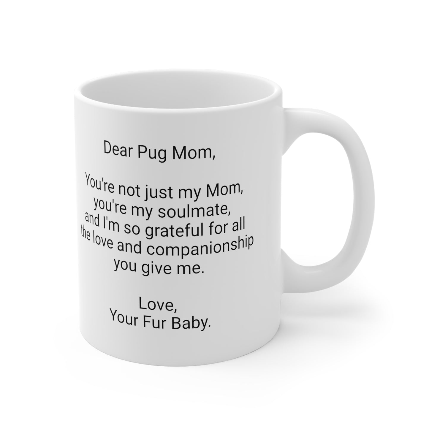 Pug Mother's Day 11oz Coffee Mug,"... Mom, you're my soulmate...", Unique Novelty Dog Mother's Present, Dog Mom Gift, Dog Lover Cup, Fur Mom