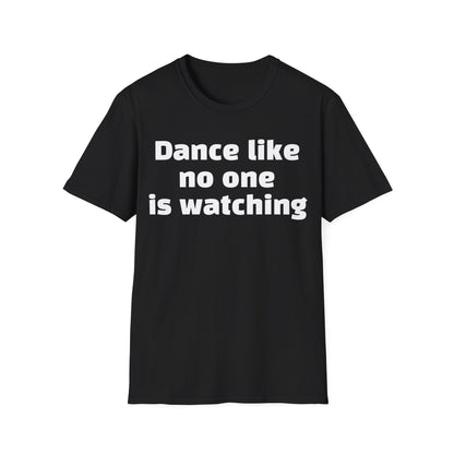 Dance like no one is watching t shirt