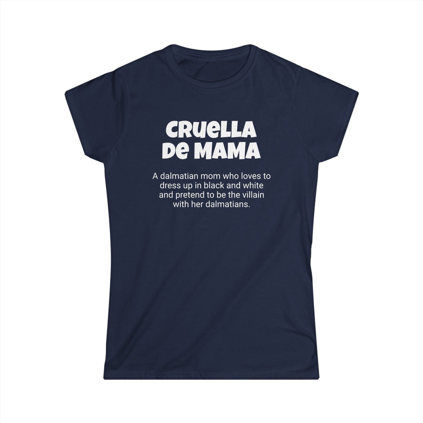 Funny Dalmatian Mom's Women's Softstyle Tee , "Cruella de Mama", Dog Mother's Day Gift, Ladies Adult Unique Novelty T-shirt