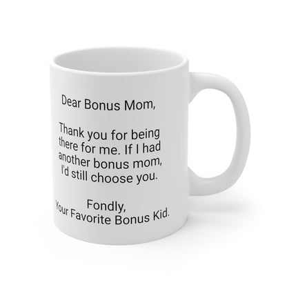 Bonus Mother's Day 11oz Coffee Mug,"..I'd still choose you..",Appreciation, Love,Novelty Stepmother's Present, Bonus Mom Gift,Bonus Mama Cup