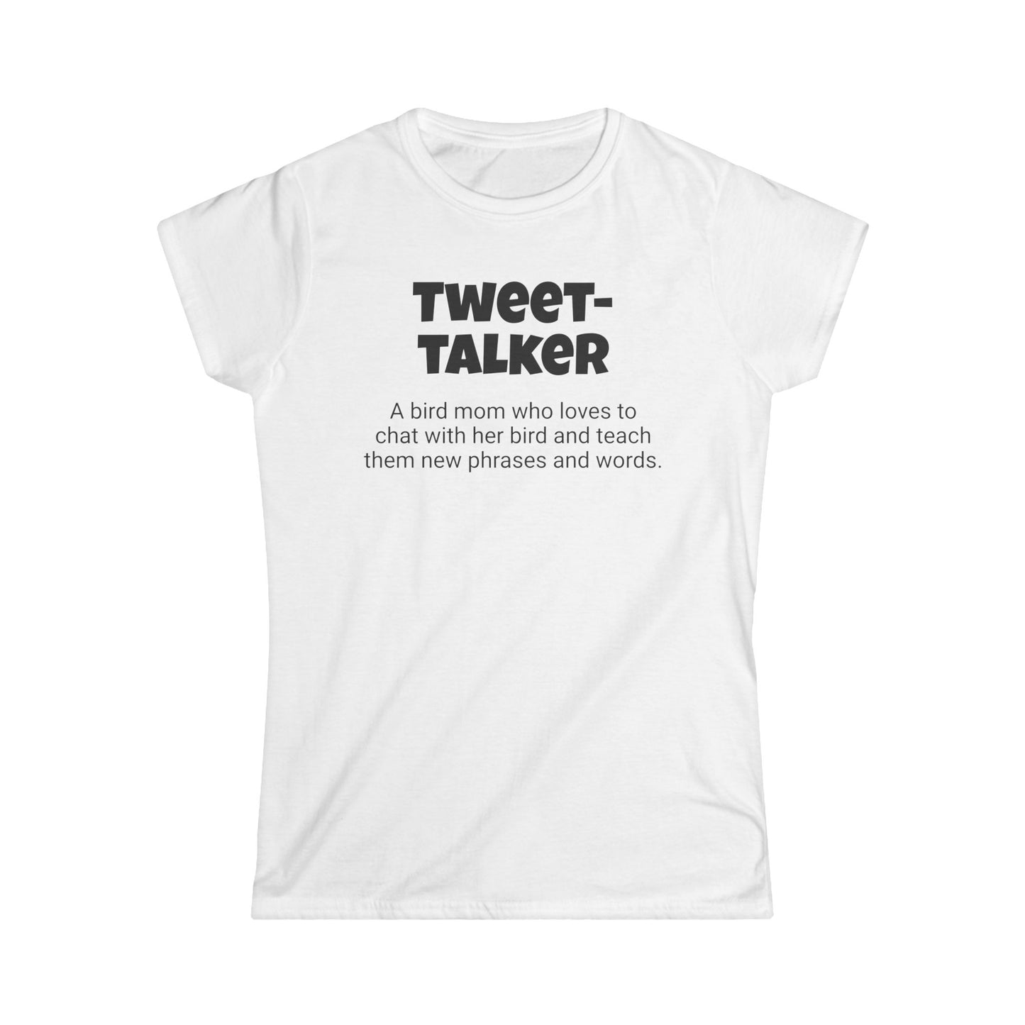 Funny Bird Mom's Women's Softstyle Tee,"Tweet-talker", Mother's Day Gift, For Her T-shirt,Ladies Adult Unique Novelty Present