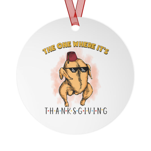 The One Where Its Thanksgiving Ornament Friends Turkey Ornament Friendsgiving Funny Gag Gift White Elephant Exchange Thankful Metal Ornament