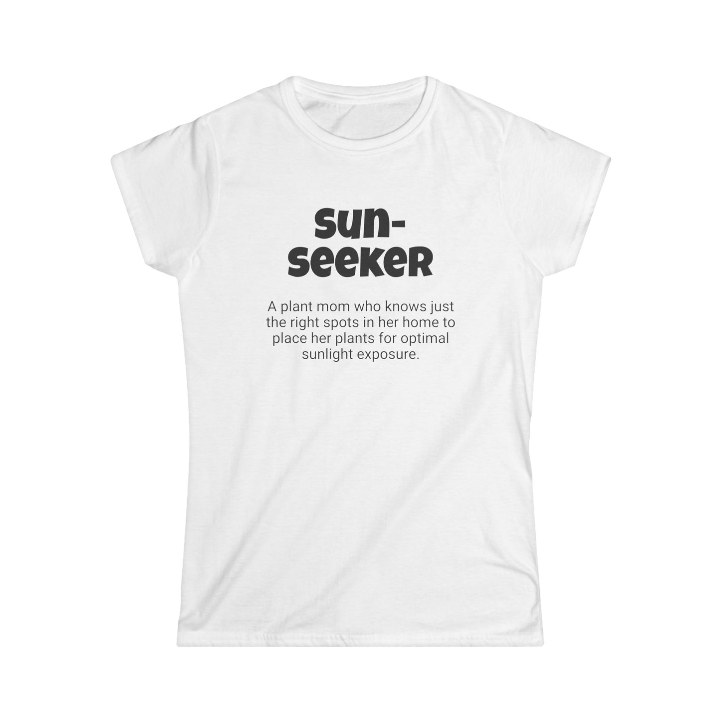 Funny Plant Mom's Women's Softstyle Tee, "Sun-seeker", Mother's Day Gift, Her T-shirt, Ladies Adult Unique Novelty Present