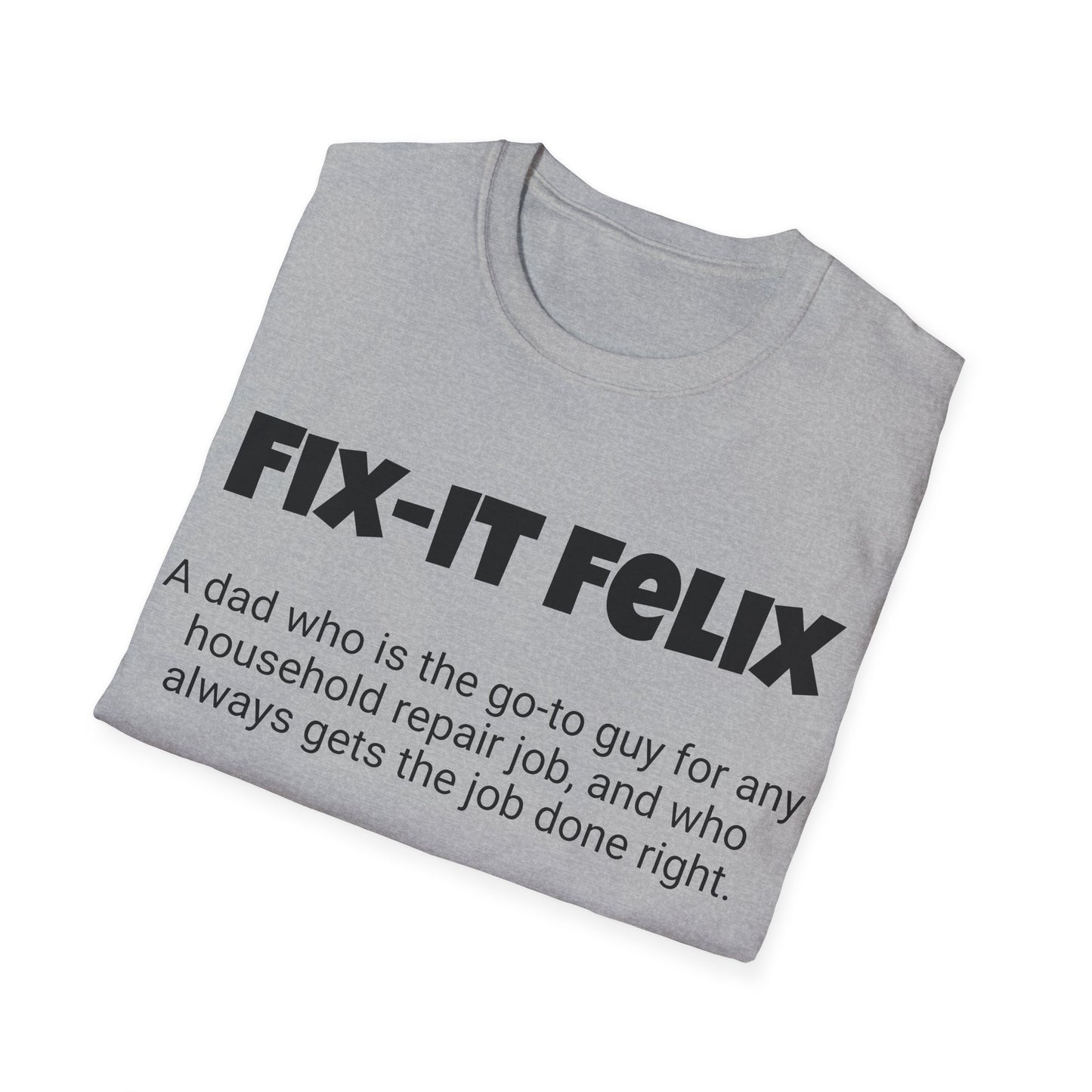 Funny Dad's Mens Softstyle T-shirt, "Fix-it Felix", Father's Day Gift, His Tee, Adult Humorous Unique Novelty Apparel Present