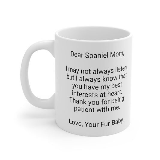 Spaniel Mother's Day 11oz Coffee Mug, "I may not always listen...",Unique Novelty Dog Mother's Present, Dog Mom Gift, Dog Lover Cup, Fur Mom