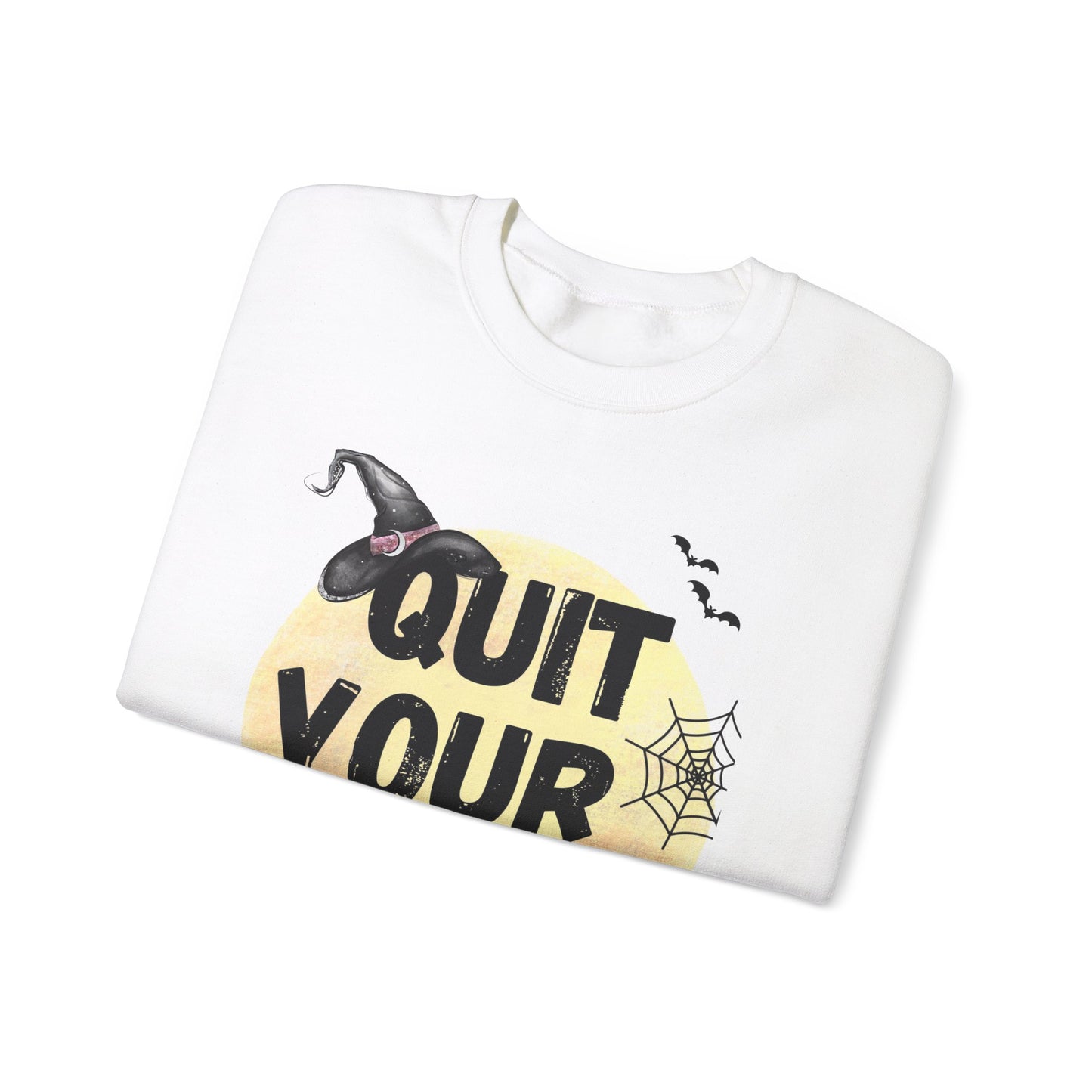 Quit Your Witchin' Crewneck Sweatshirt Funny Halloween Sweater Witchy Sweatshirt Punny Crewneck Quit Complaining Sweat Magical Spooky Season