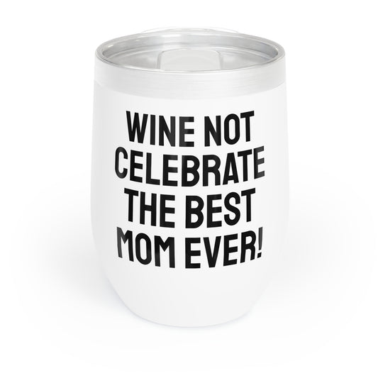 Funny Mother's Chill Wine Tumbler, ,"...the best mom ever!",Mother's Day Gift, Best Present for Mom,Christmas,Birthday, Unique Novelty Bar