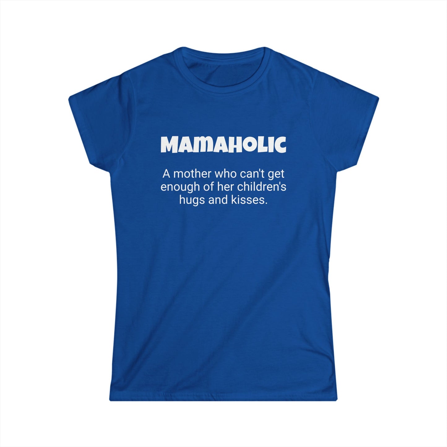 Funny Mom's Women's Softstyle Tee, "Mamaholic", Mother's Day Gift,T-shirt for Her, Ladies Adult Unique Novelty Present