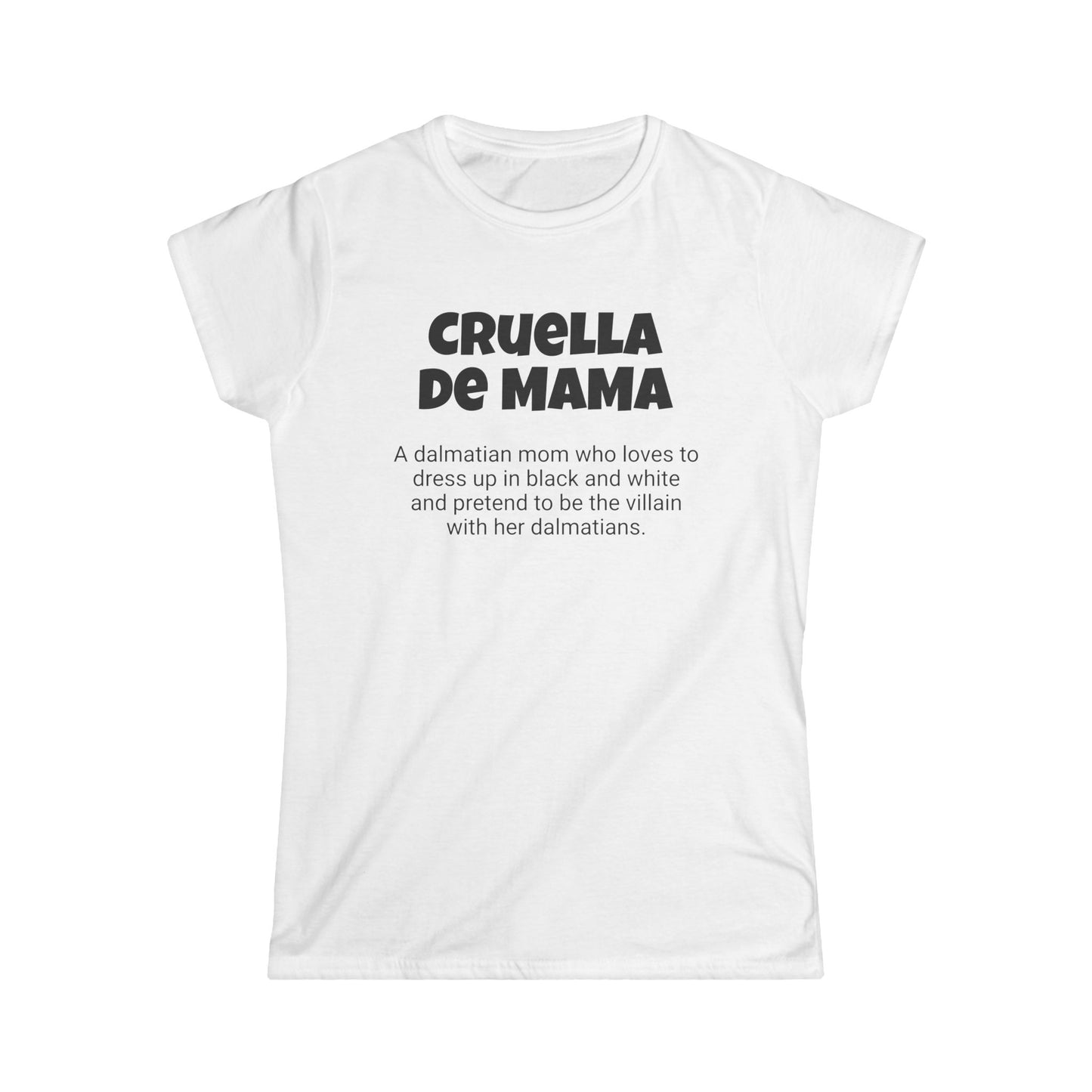 Funny Dalmatian Mom's Women's Softstyle Tee , "Cruella de Mama", Dog Mother's Day Gift, Ladies Adult Unique Novelty T-shirt