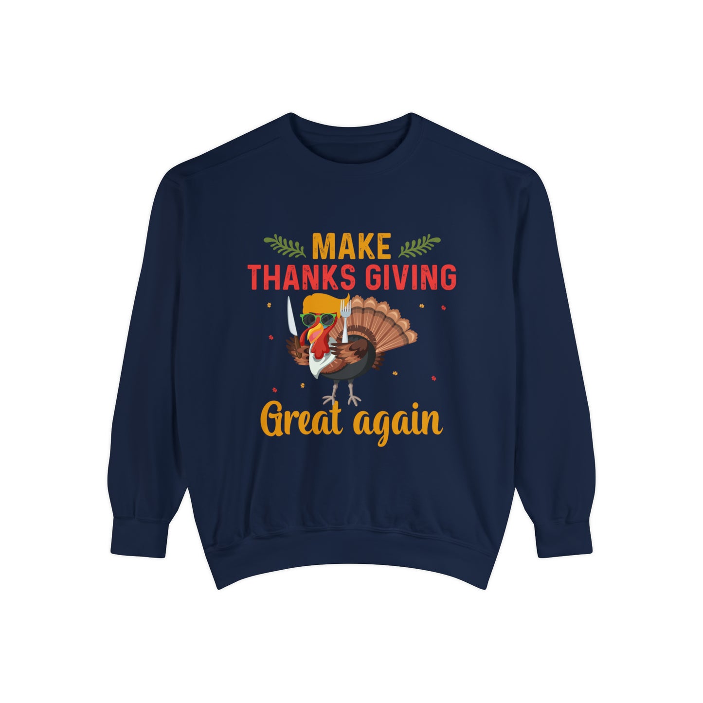 Comfort Colors® Make Thanksgivings Great Again Sweatshirt Turkey Sweater Funny Thanksgiving Sweat Fall Crewneck Autumn Sweatshirt Turkey Day Thanksgiving Family Tee