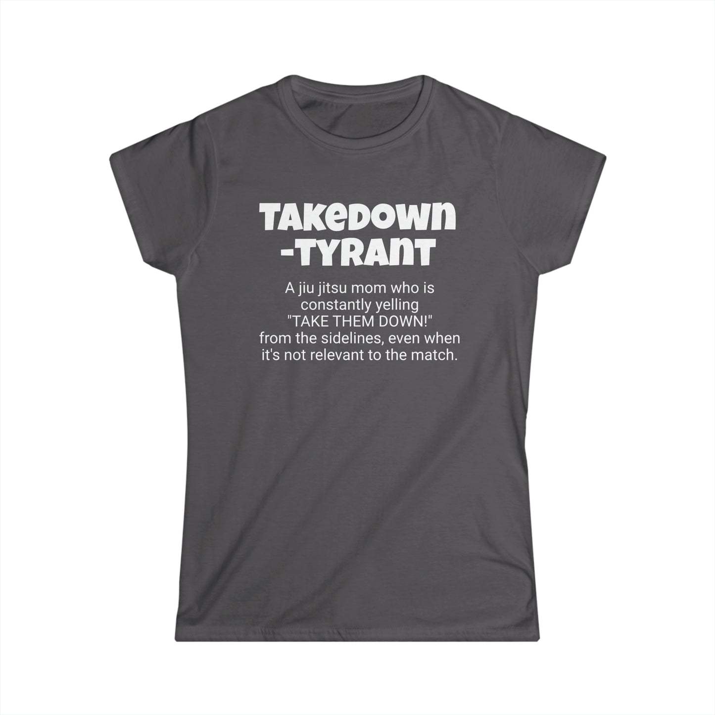 Funny Jiu Jitsu Mom's Women's Softstyle Tee, "Takedown-tyrant", Mother's Day Gift,Ladies Adult T-shirt Unique Novelty Present