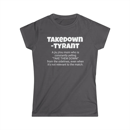 Funny Jiu Jitsu Mom's Women's Softstyle Tee, "Takedown-tyrant", Mother's Day Gift,Ladies Adult T-shirt Unique Novelty Present