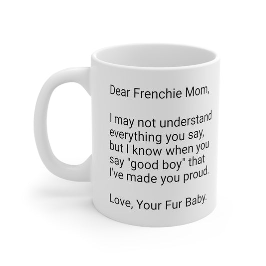 Frenchie Mother's Day 11oz Coffee Mug,"I may not understand...", Unique Novelty Dog Mother's Present, Dog Mom Gift, Dog Lover Cup, Fur Mom