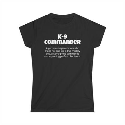 Funny German Shepherd Mom's Women's Softstyle Tee ,"K-9 Commander",Dog Mother's Day Gift, Ladies Adult Unique Novelty T-shirt