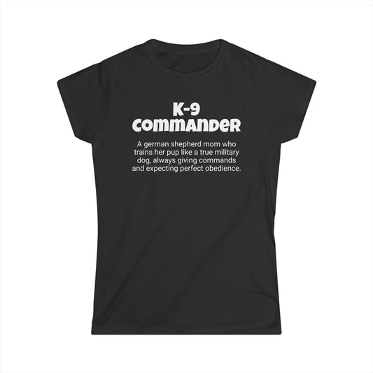 Funny German Shepherd Mom's Women's Softstyle Tee ,"K-9 Commander",Dog Mother's Day Gift, Ladies Adult Unique Novelty T-shirt