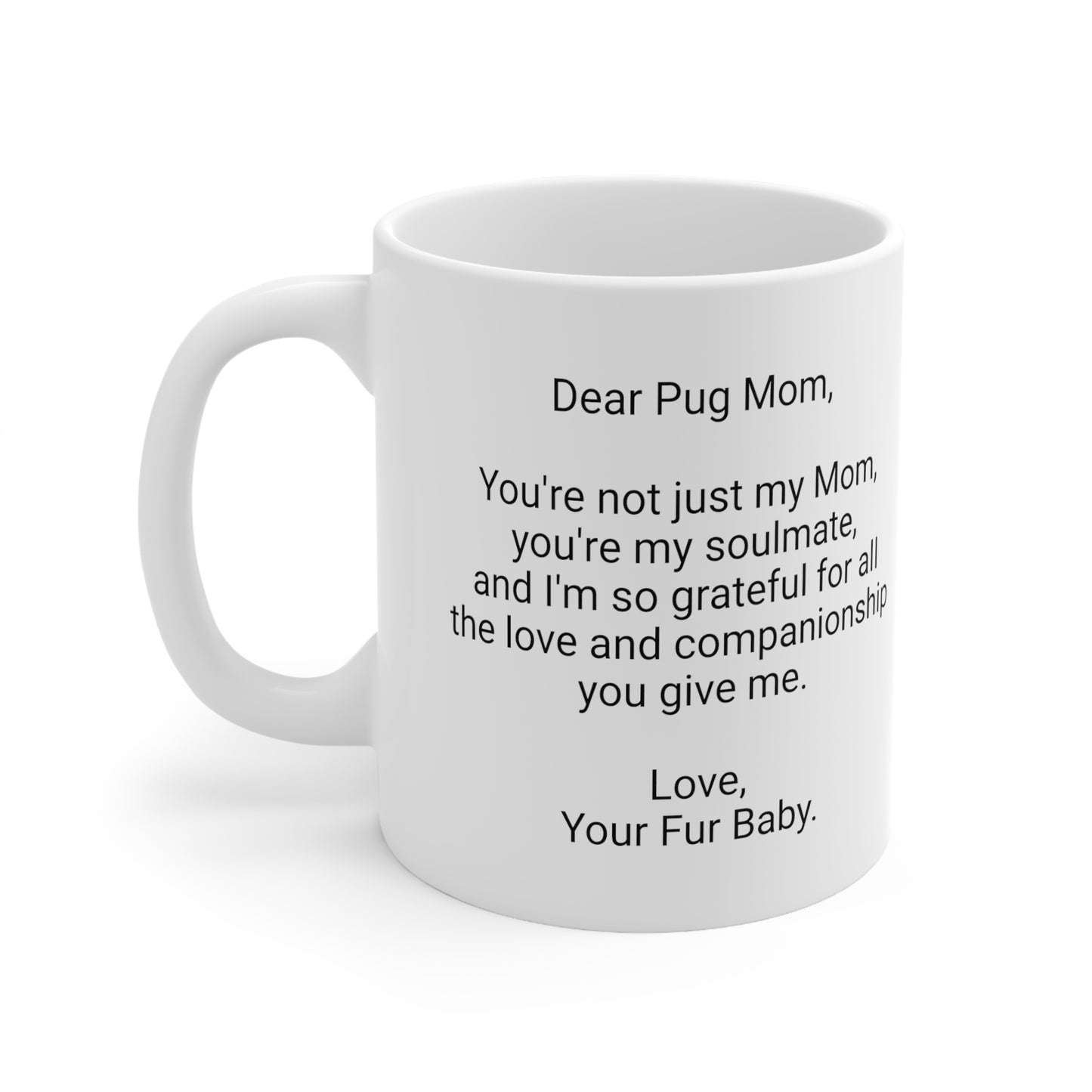 Pug Mother's Day 11oz Coffee Mug,"... Mom, you're my soulmate...", Unique Novelty Dog Mother's Present, Dog Mom Gift, Dog Lover Cup, Fur Mom