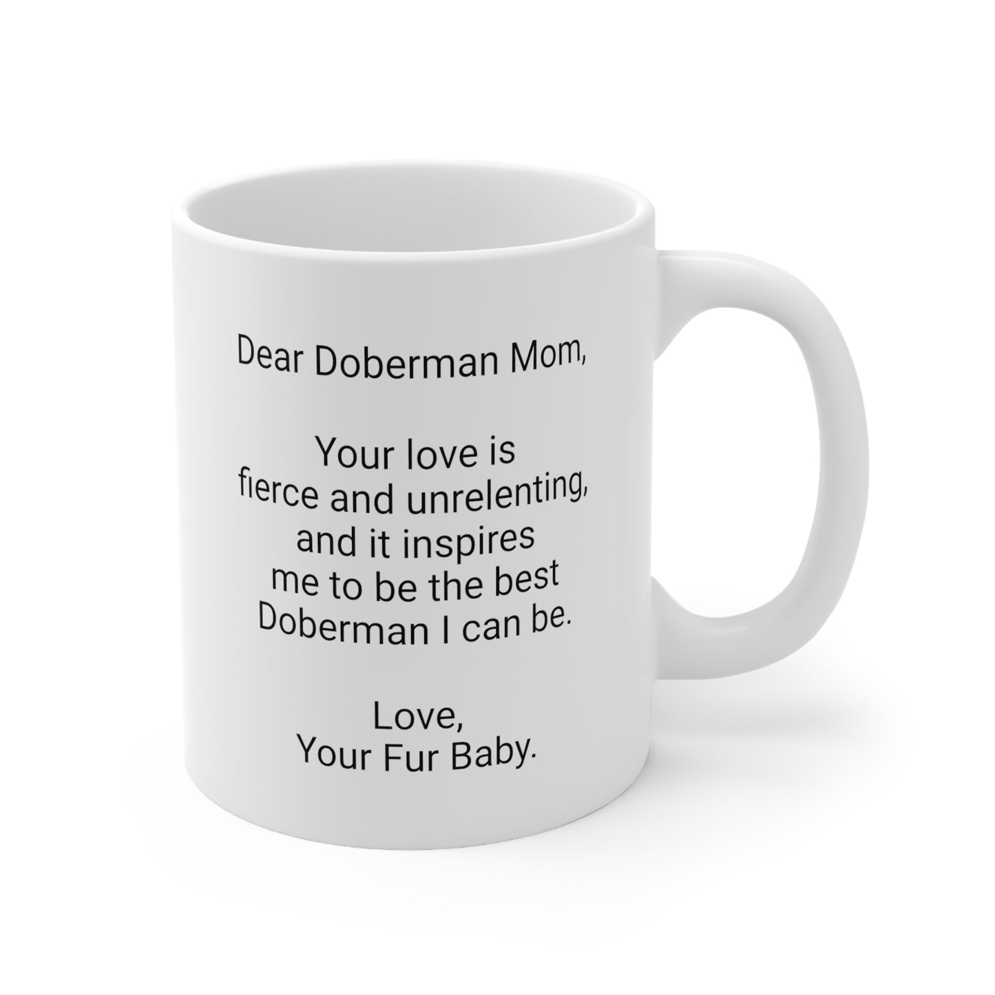 Doberman Mother's Day 11oz Coffee Mug, "Your love is fierce and", Unique Novelty Dog Mother's Present, Dog Mom Gift, Dog Lover Cup, Fur Mom