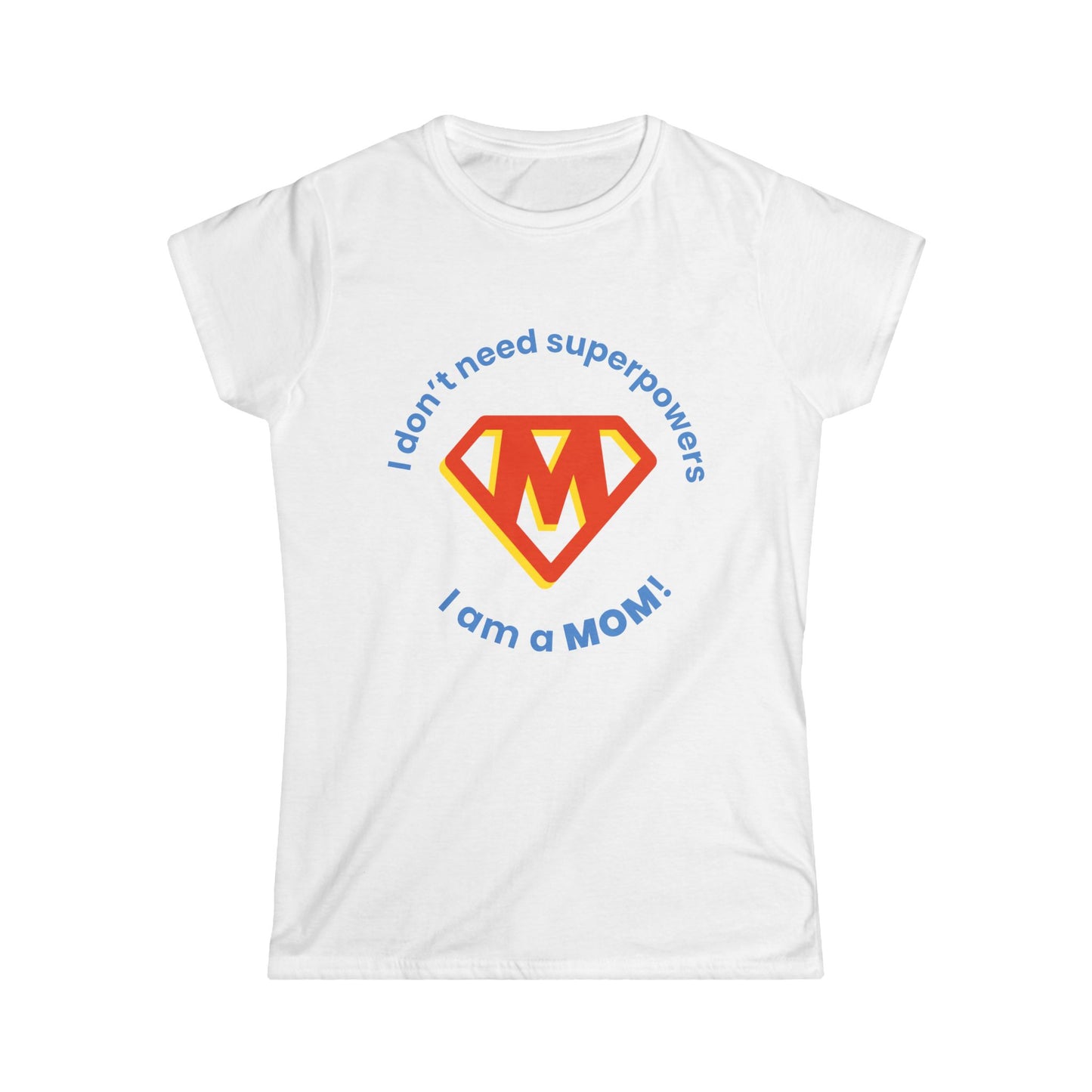 Funny Mom's Women's Softstyle Tee, "...superpowers...",Mother's Day Gift,T-shirt for Her,Ladies Adult Unique Novelty Present