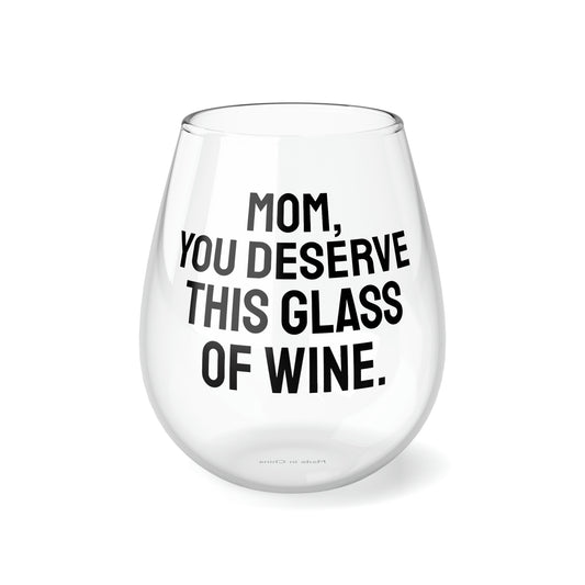 Funny Mother's Stemless Wine Glass, "Mom, you deserve...", Mother's Day Gift, Best Present for Mom, Christmas, Birthday, Unique Novelty Bar