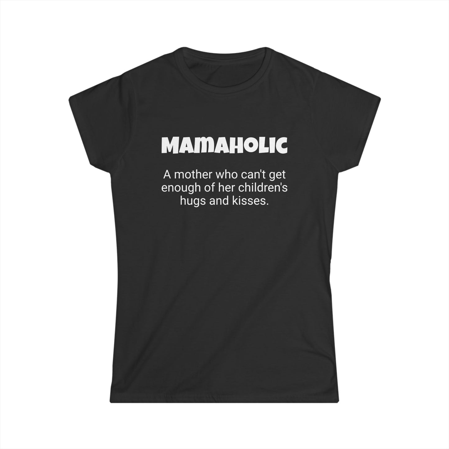 Funny Mom's Women's Softstyle Tee, "Mamaholic", Mother's Day Gift,T-shirt for Her, Ladies Adult Unique Novelty Present