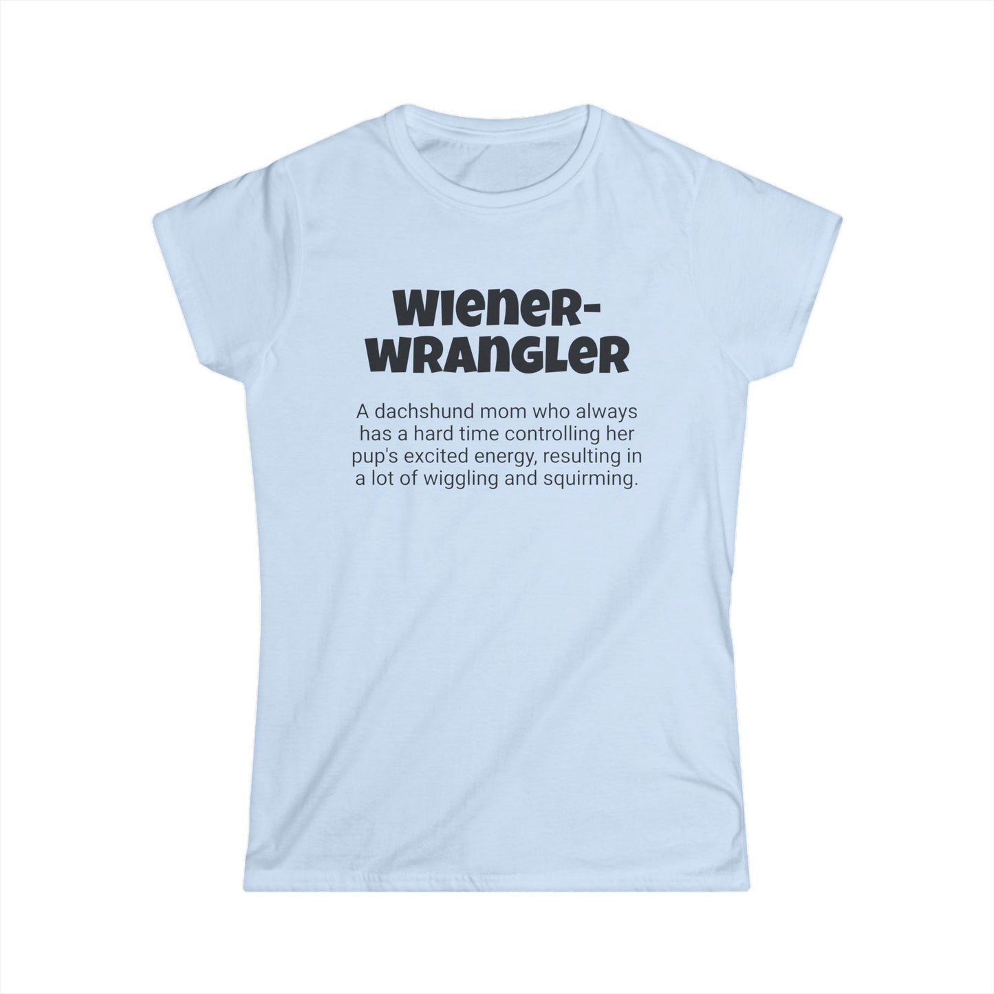 Funny Dachshund Mom's Women's Softstyle Tee , "Wiener-wrangler ",Dog Mother's Day Gift,Ladies Adult Novelty T-shirt, Fur Mama