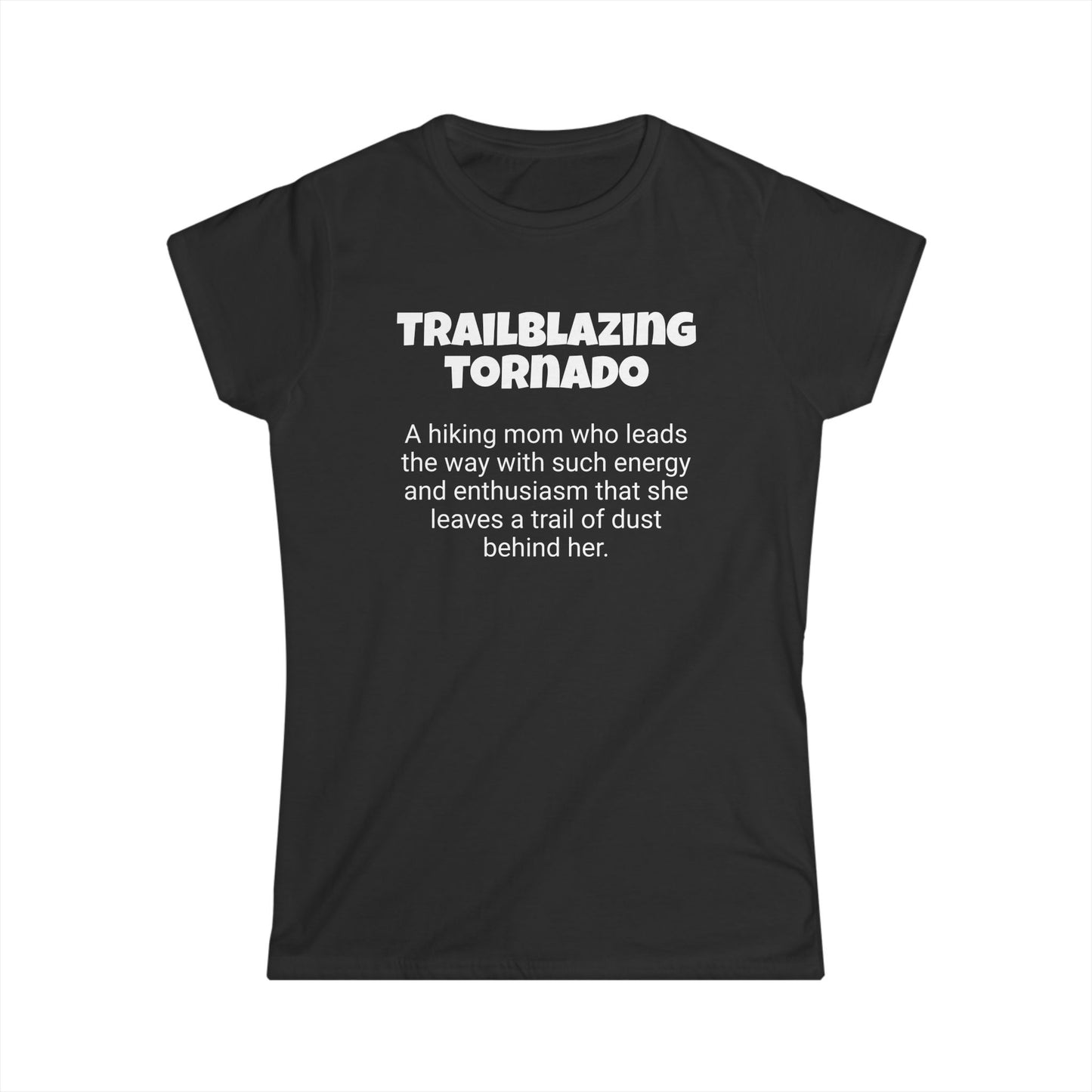 Funny Hiking Mom's Women's Softstyle Tee,"Trailblazing tornado",Mother's Day Gift,Ladies Adult T-shirt Unique Novelty Present