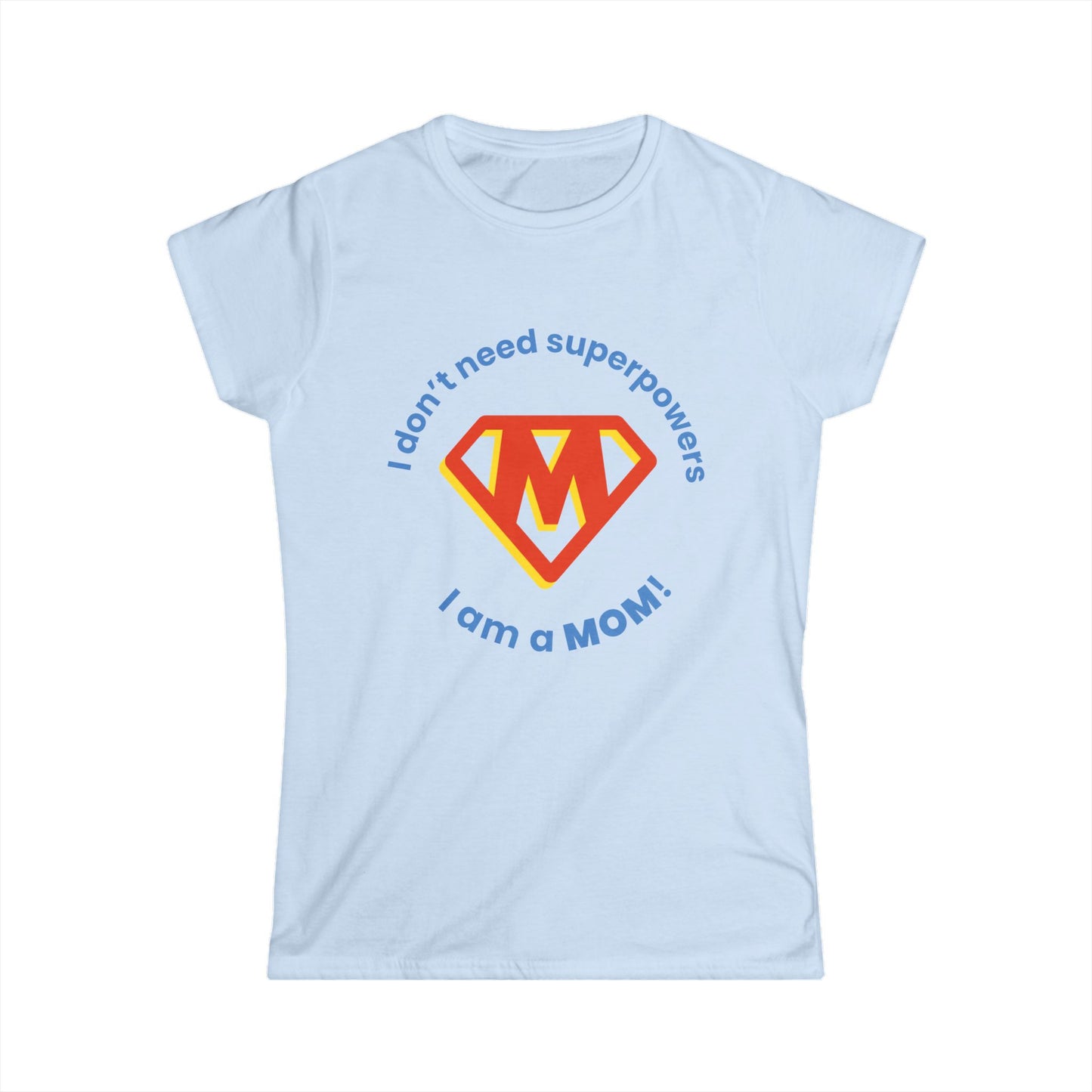 Funny Mom's Women's Softstyle Tee, "...superpowers...",Mother's Day Gift,T-shirt for Her,Ladies Adult Unique Novelty Present