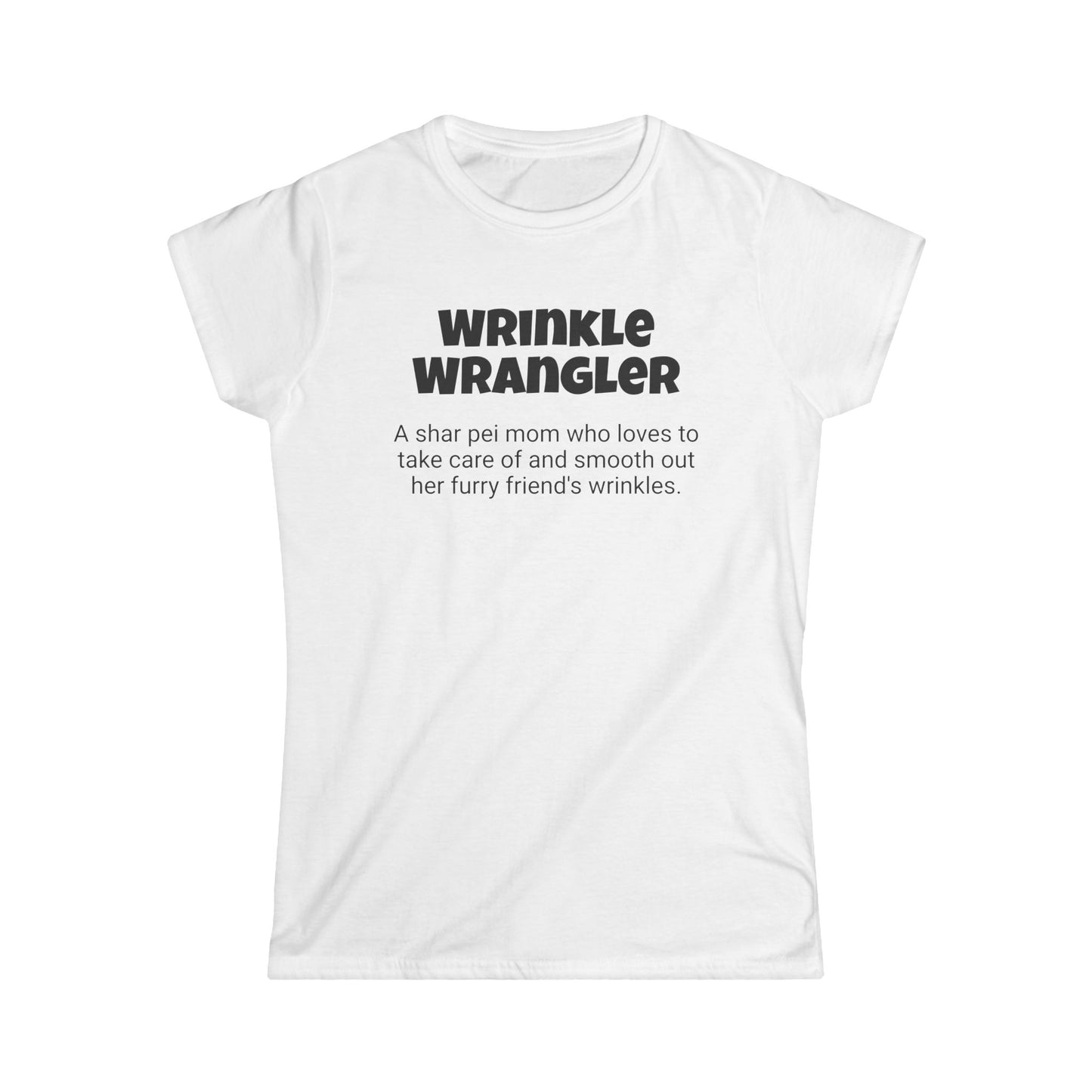 Funny Shar Pei Mom's Women's Softstyle Tee , "Wrinkle Wrangler", Dog Mother's Day Gift, Ladies Adult Unique Novelty T-shirt