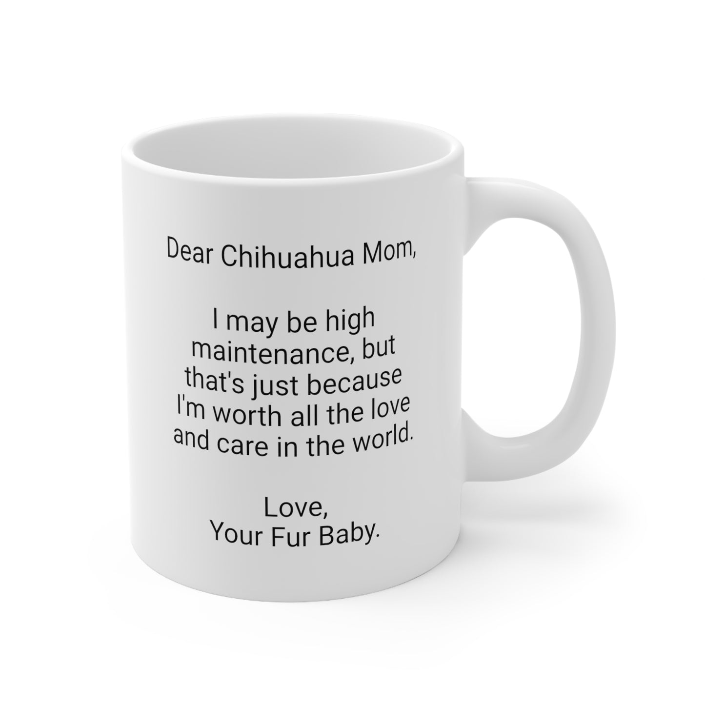 Chihuahua Mother's Day 11oz Coffee Mug, "I may be high maintenance..",Unique Novelty Dog Mother's Present,Dog Mom Gift,Dog Lover Cup,Fur Mom