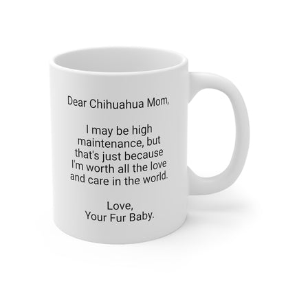 Chihuahua Mother's Day 11oz Coffee Mug, "I may be high maintenance..",Unique Novelty Dog Mother's Present,Dog Mom Gift,Dog Lover Cup,Fur Mom