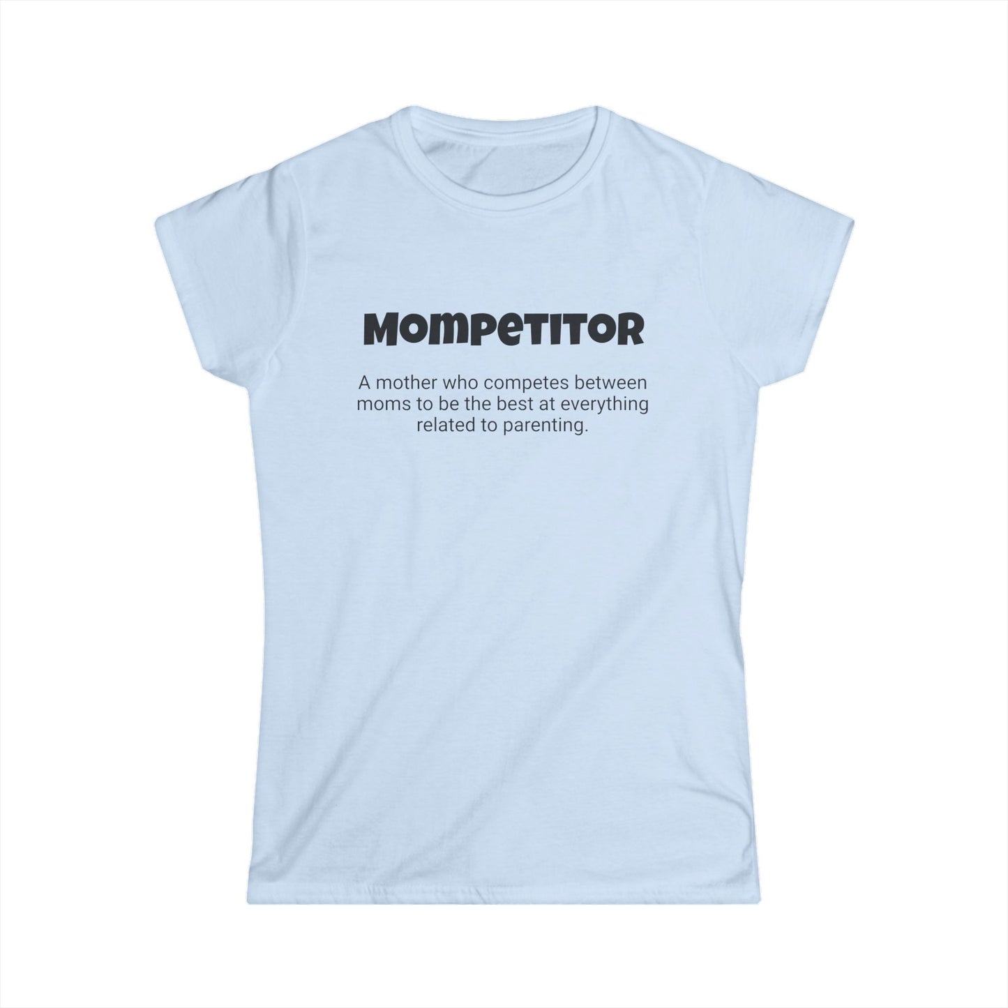 Funny Mom's Women's Softstyle Tee, "Mompetitor", Mother's Day Gift, T-shirt for Her, Ladies Adult Unique Novelty Present