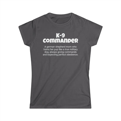 Funny German Shepherd Mom's Women's Softstyle Tee ,"K-9 Commander",Dog Mother's Day Gift, Ladies Adult Unique Novelty T-shirt