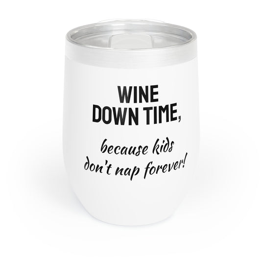 Funny Mother's Chill Wine Tumbler, ,"Wine down time...",Mother's Day Gift, Best Present for Mom,Christmas,Birthday, Unique Novelty Bar