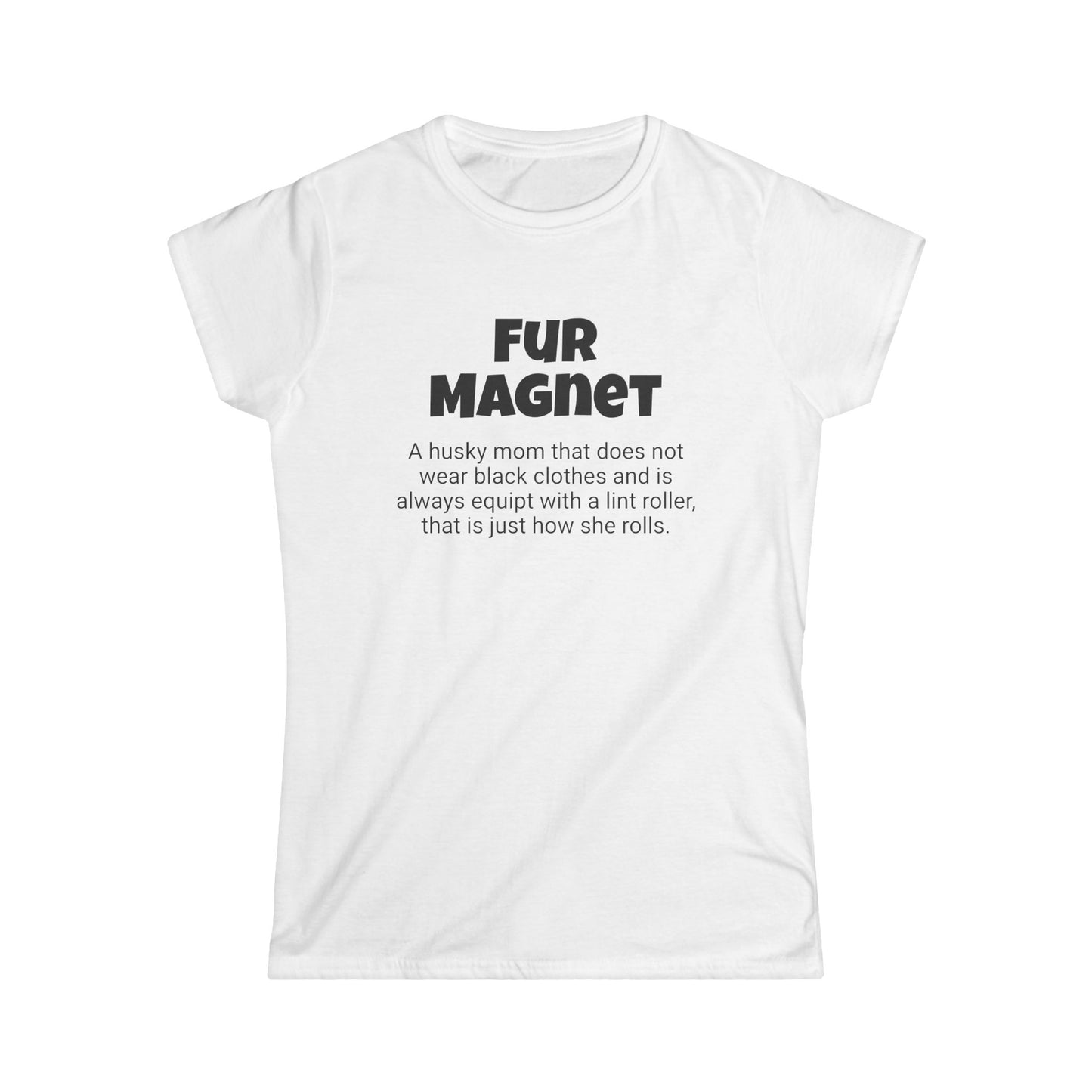 Funny Husky Mom's Women's Softstyle Tee ,"Fur Magnet", Dog Mother's Day Gift, Fur Mama, Ladies Adult Unique Novelty T-shirt