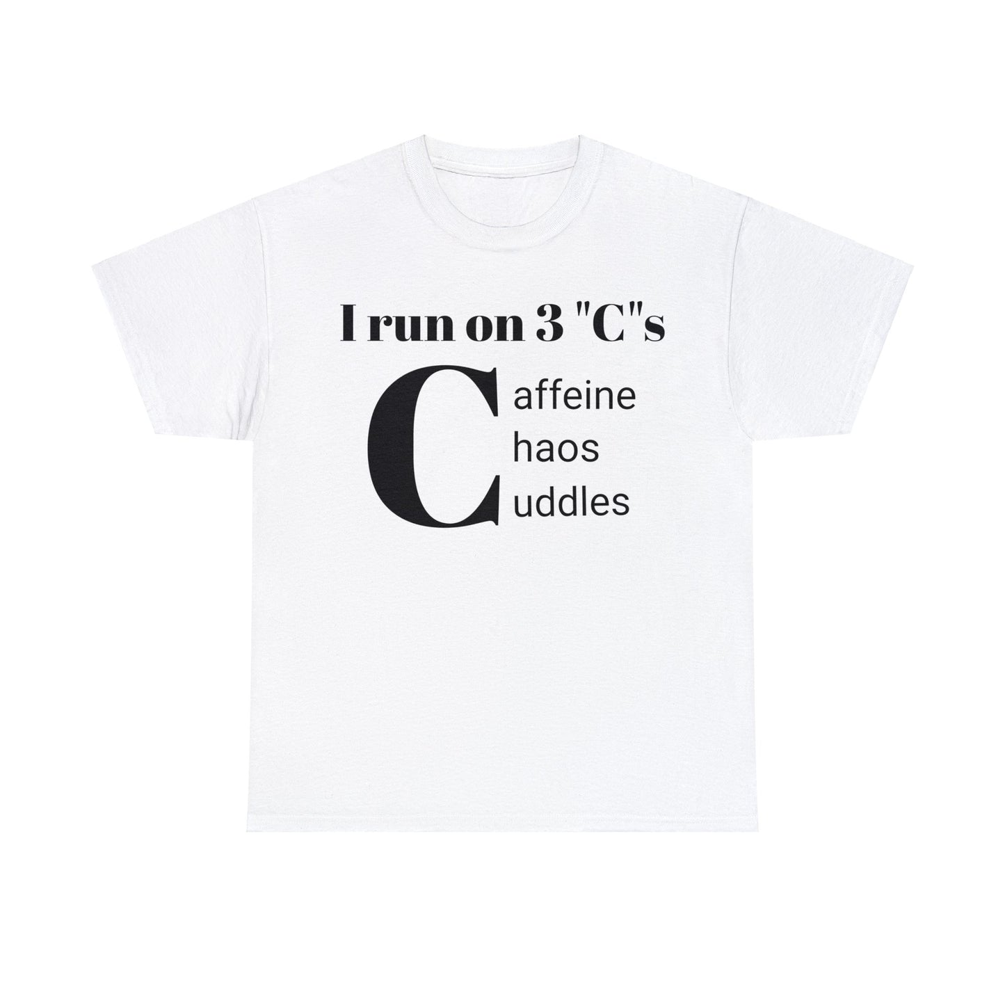 Funny Mom's Unisex Heavy Cotton Tee,"I run on 3 "C"s..",Mother's Day Gift,T-shirt for Her,Ladies Adult Unique Novelty Present