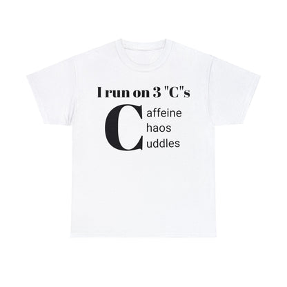 Funny Mom's Unisex Heavy Cotton Tee,"I run on 3 "C"s..",Mother's Day Gift,T-shirt for Her,Ladies Adult Unique Novelty Present