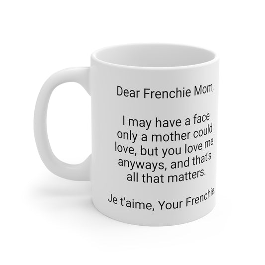 Frenchie Mother's Day 11oz Coffee Mug,"I may have a face only a...",Unique Novelty Dog Mother's Present,Dog Mom Gift, Dog Lover Cup, Fur Mom