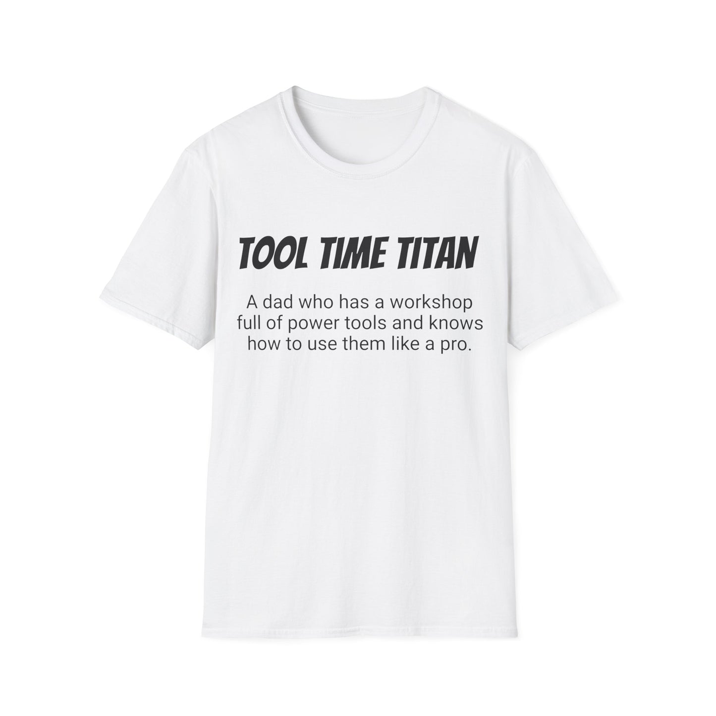 Funny Dad's Mens Softstyle T-shirt,"Tool Time Titan",Father's Day Gift, His Tee,Adult Humorous Unique Novelty Apparel Present