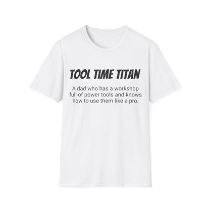 Funny Dad's Mens Softstyle T-shirt,"Tool Time Titan",Father's Day Gift, His Tee,Adult Humorous Unique Novelty Apparel Present