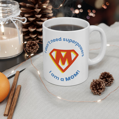 Mother's Day 11oz Coffee Mug, "I dont need superpowers...", Mother's Day Gift, Present for Mom, For Her Birthday, Christmas,Novelty Mom Gift