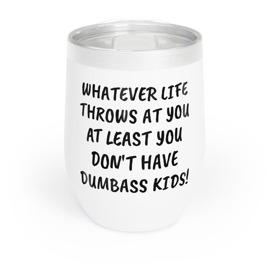 Funny Mother's Chill Wine Tumbler, ,"...dumbass kids!", Mother's Day Gift, Best Present for Mom,Christmas,Birthday, Unique Novelty Bar