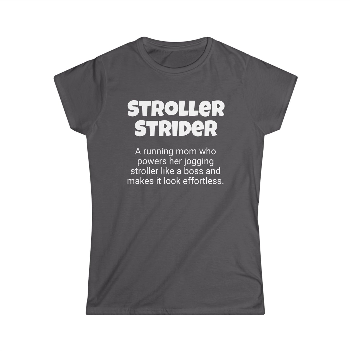 Funny Running Mom's Women's Softstyle Tee ,"Stroller Strider", Mother's Day Gift, Ladies Adult T-shirt Unique Novelty Present