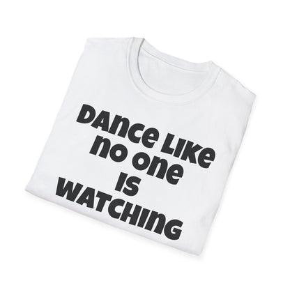 Dance like no one is watching t shirt